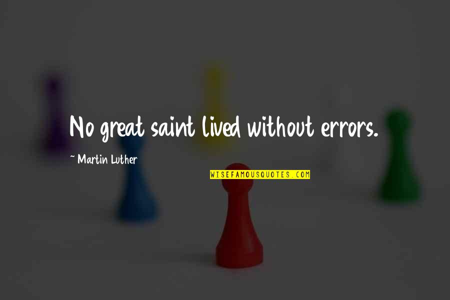 Volubility Def Quotes By Martin Luther: No great saint lived without errors. Volubility Def Quotes By Martin Luther: No great saint lived without errors.