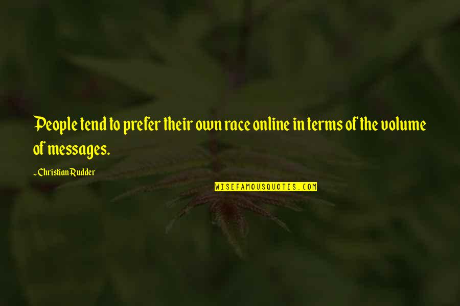 Volume 1 Quotes By Christian Rudder: People tend to prefer their own race online