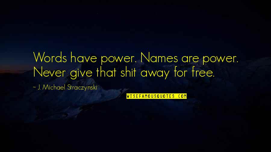 Volume 1 Quotes By J. Michael Straczynski: Words have power. Names are power. Never give