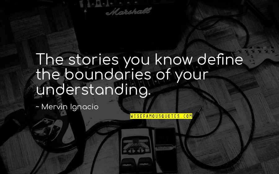 Volume 1 Quotes By Mervin Ignacio: The stories you know define the boundaries of
