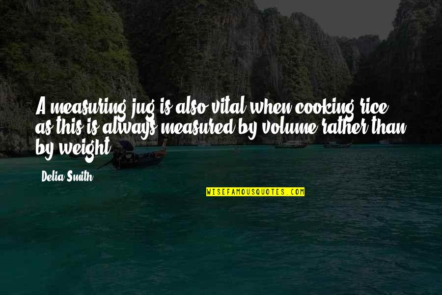 Volume Quotes By Delia Smith: A measuring jug is also vital when cooking