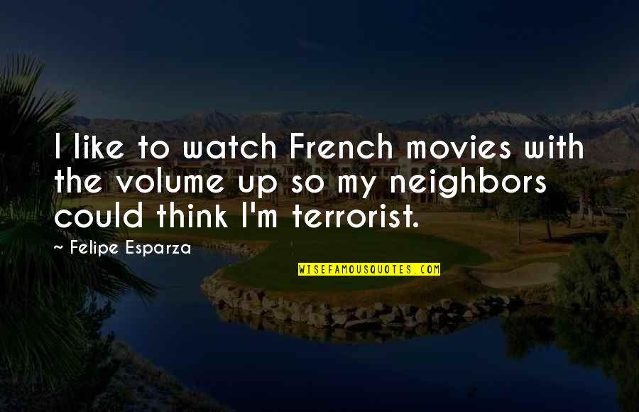 Volume Quotes By Felipe Esparza: I like to watch French movies with the