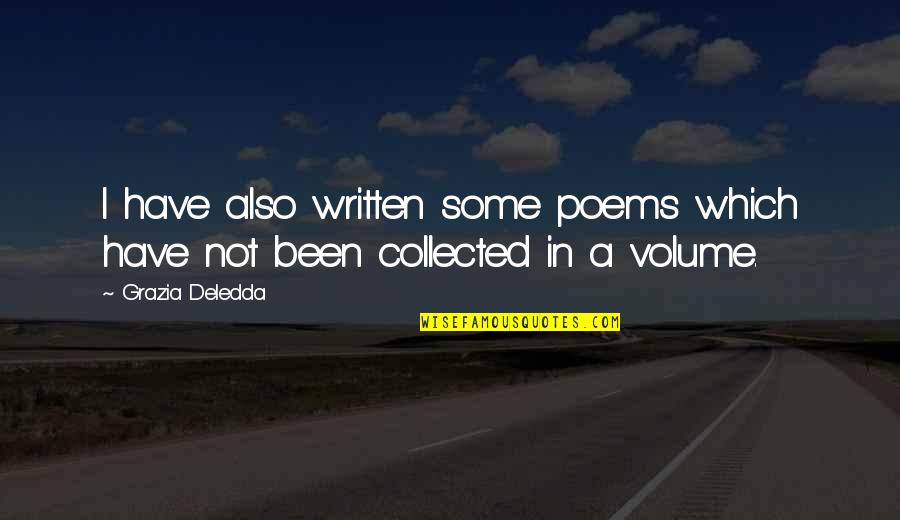 Volume Quotes By Grazia Deledda: I have also written some poems which have