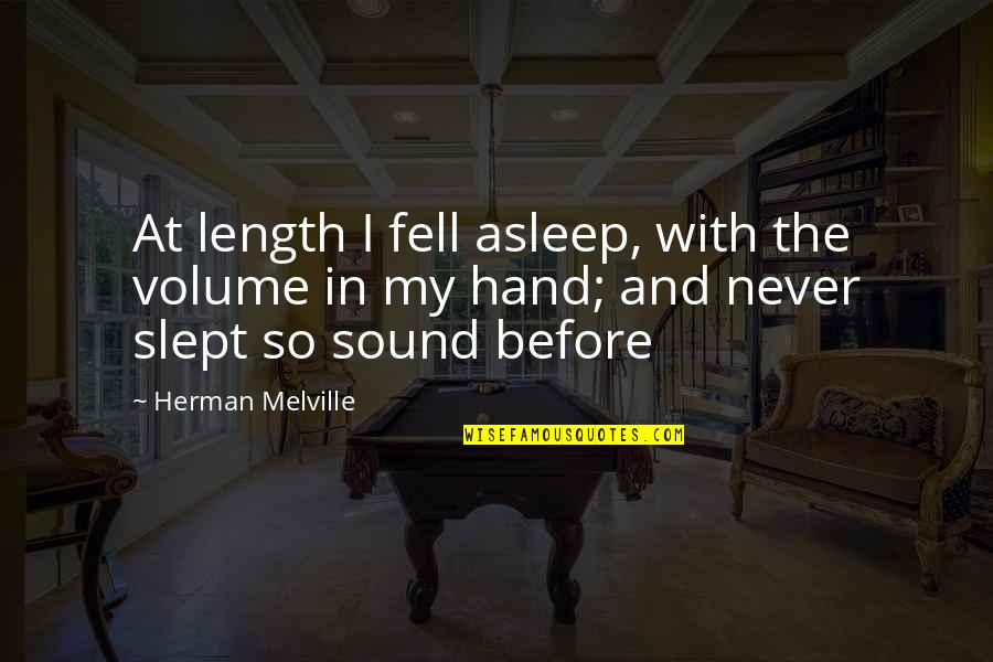 Volume Quotes By Herman Melville: At length I fell asleep, with the volume