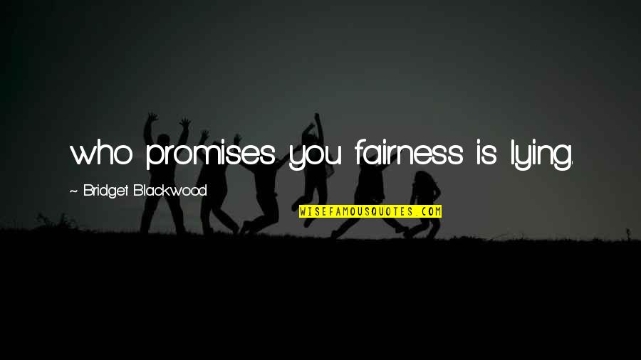 Volumen Corpuscular Quotes By Bridget Blackwood: who promises you fairness is lying.