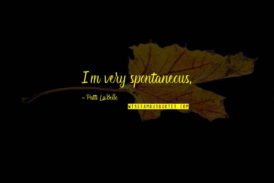 Volumen Corpuscular Quotes By Patti LaBelle: I'm very spontaneous.