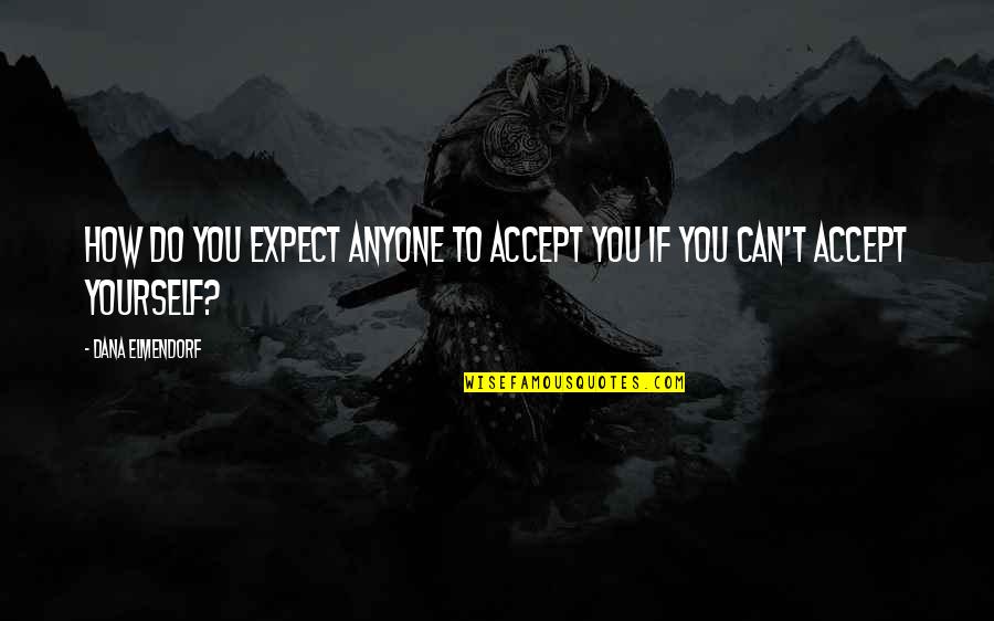 Volumenes Geometricos Quotes By Dana Elmendorf: How do you expect anyone to accept you