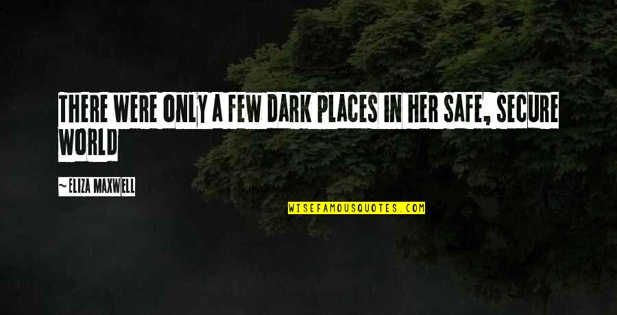 Volumenes Geometricos Quotes By Eliza Maxwell: There were only a few dark places in