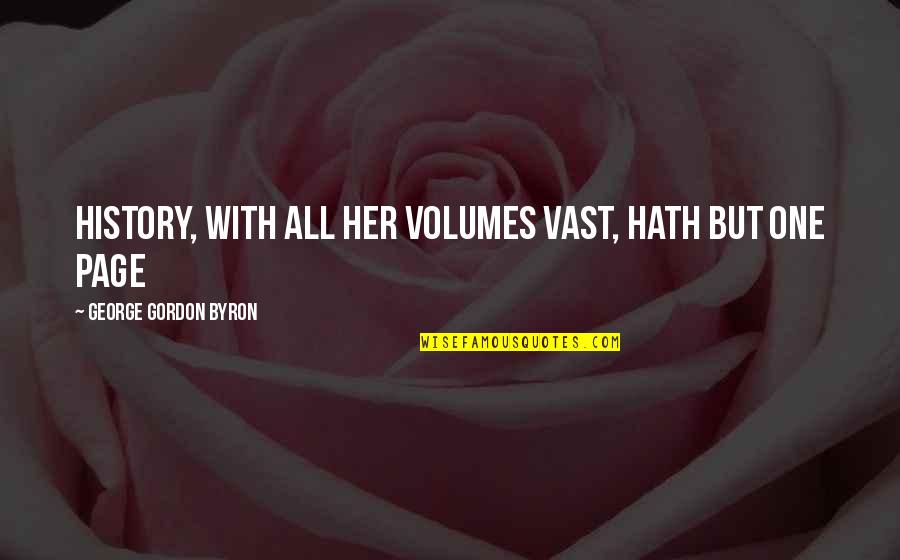 Volumes Quotes By George Gordon Byron: History, with all her volumes vast, hath but