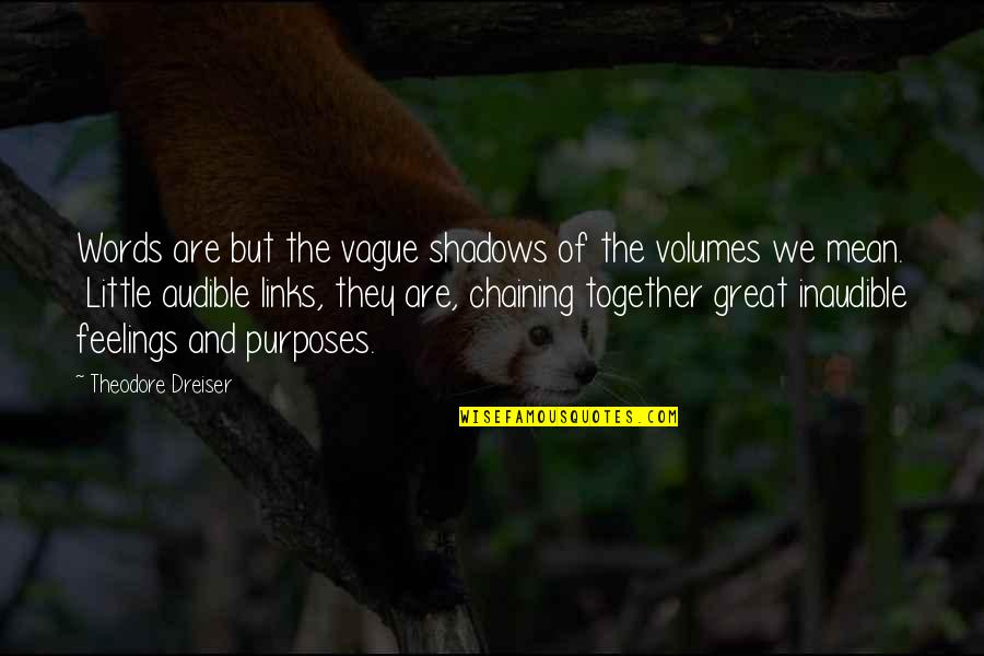 Volumes Quotes By Theodore Dreiser: Words are but the vague shadows of the