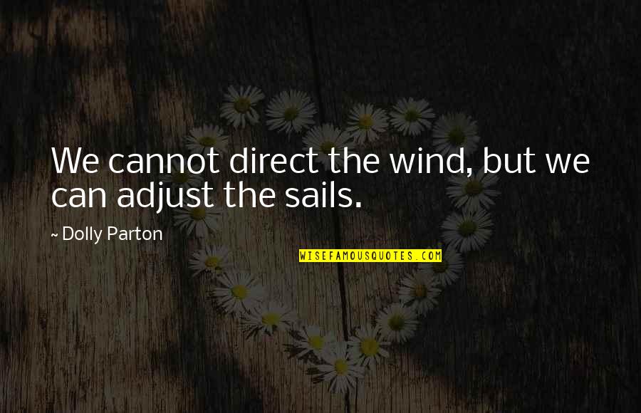 Voluminous Mascara Quotes By Dolly Parton: We cannot direct the wind, but we can