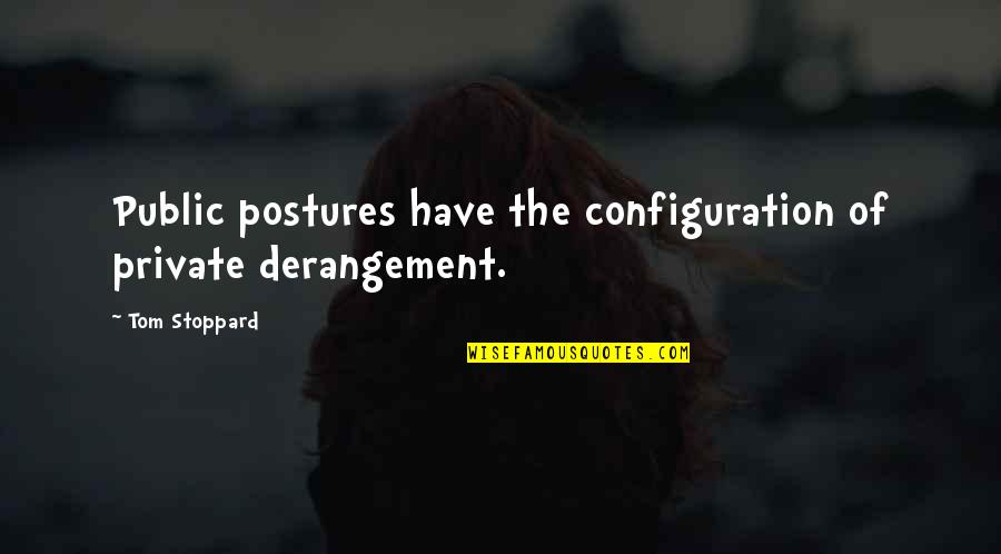 Voluminous Mascara Quotes By Tom Stoppard: Public postures have the configuration of private derangement.