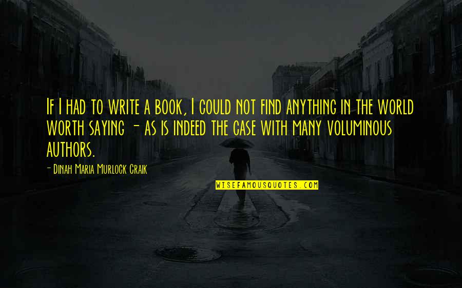 Voluminous Quotes By Dinah Maria Murlock Craik: If I had to write a book, I