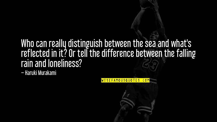 Voluminously Quotes By Haruki Murakami: Who can really distinguish between the sea and