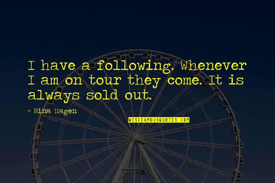 Voluminously Quotes By Nina Hagen: I have a following. Whenever I am on