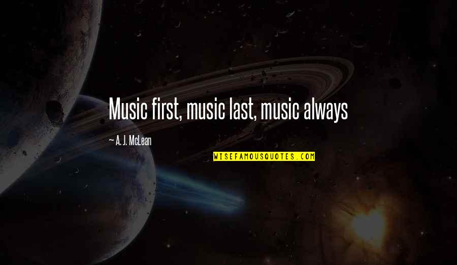 Volumnia In Coriolanus Quotes By A. J. McLean: Music first, music last, music always Volumnia In Coriolanus Quotes By A. J. McLean: Music first, music last, music always