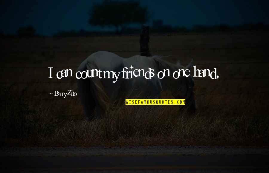 Volumptuous Bikini Quotes By Barry Zito: I can count my friends on one hand.