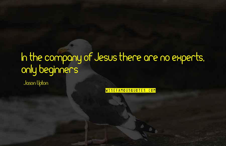 Volumptuous Means Quotes By Jason Upton: In the company of Jesus there are no
