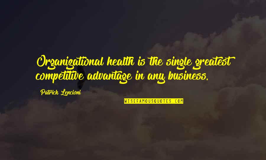 Volumptuous Quotes By Patrick Lencioni: Organizational health is the single greatest competitive advantage