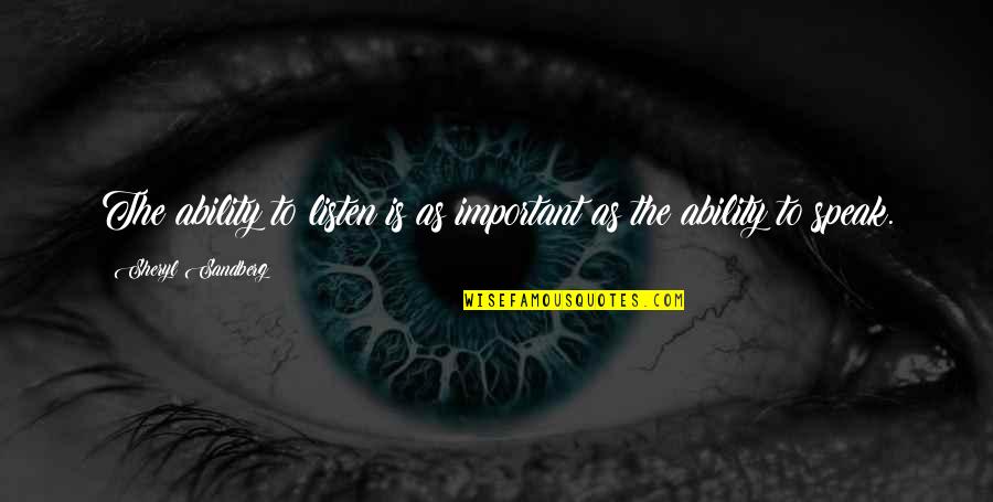 Voluntad Que Quotes By Sheryl Sandberg: The ability to listen is as important as Voluntad Que Quotes By Sheryl Sandberg: The ability to listen is as important as