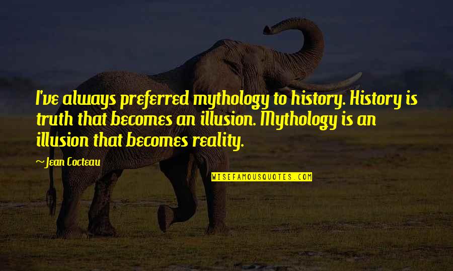 Voluntariado En Quotes By Jean Cocteau: I've always preferred mythology to history. History is