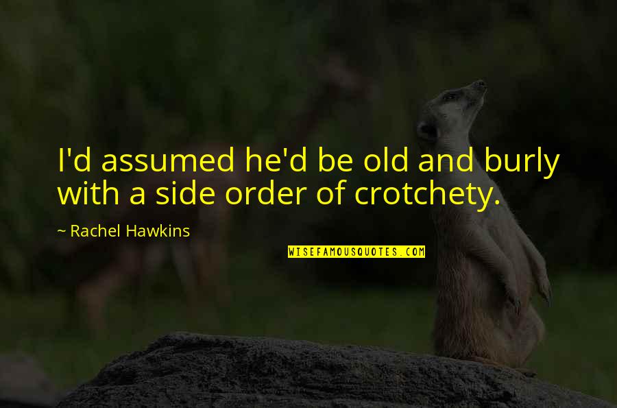 Voluntariado En Quotes By Rachel Hawkins: I'd assumed he'd be old and burly with