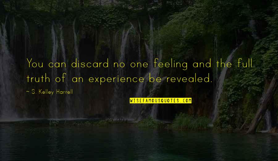 Voluntariado Portugal Quotes By S. Kelley Harrell: You can discard no one feeling and the Voluntariado Portugal Quotes By S. Kelley Harrell: You can discard no one feeling and the