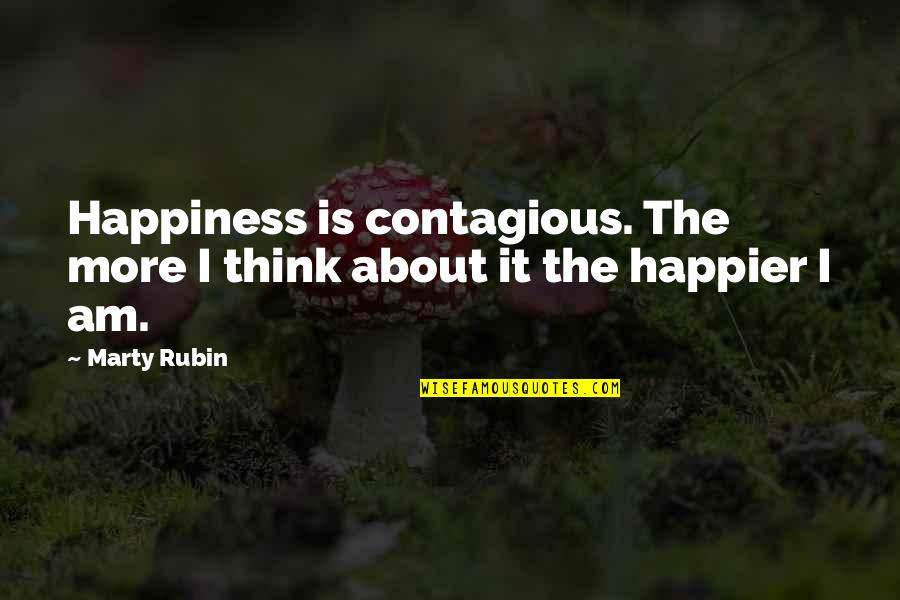 Voluntarism Quotes By Marty Rubin: Happiness is contagious. The more I think about