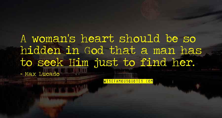 Voluntarism Wikipedia Quotes By Max Lucado: A woman's heart should be so hidden in Voluntarism Wikipedia Quotes By Max Lucado: A woman's heart should be so hidden in