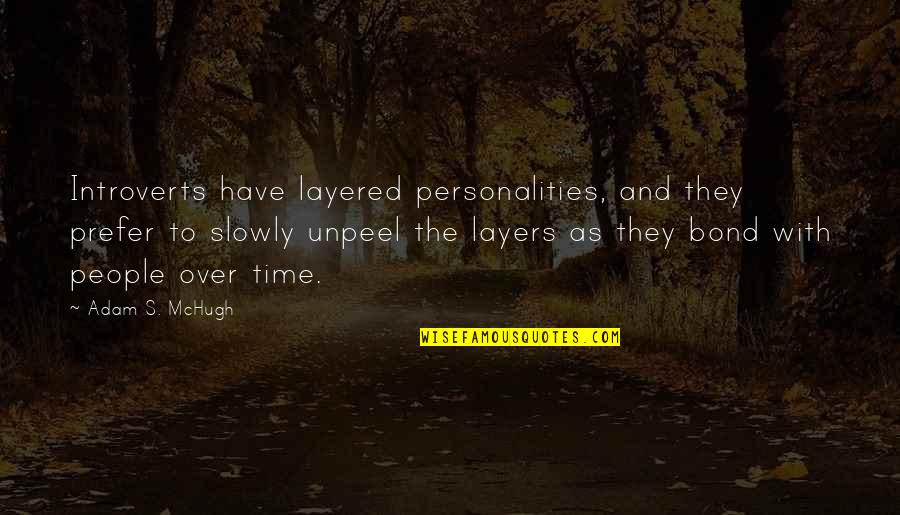 Voluntaristic Family Quotes By Adam S. McHugh: Introverts have layered personalities, and they prefer to Voluntaristic Family Quotes By Adam S. McHugh: Introverts have layered personalities, and they prefer to