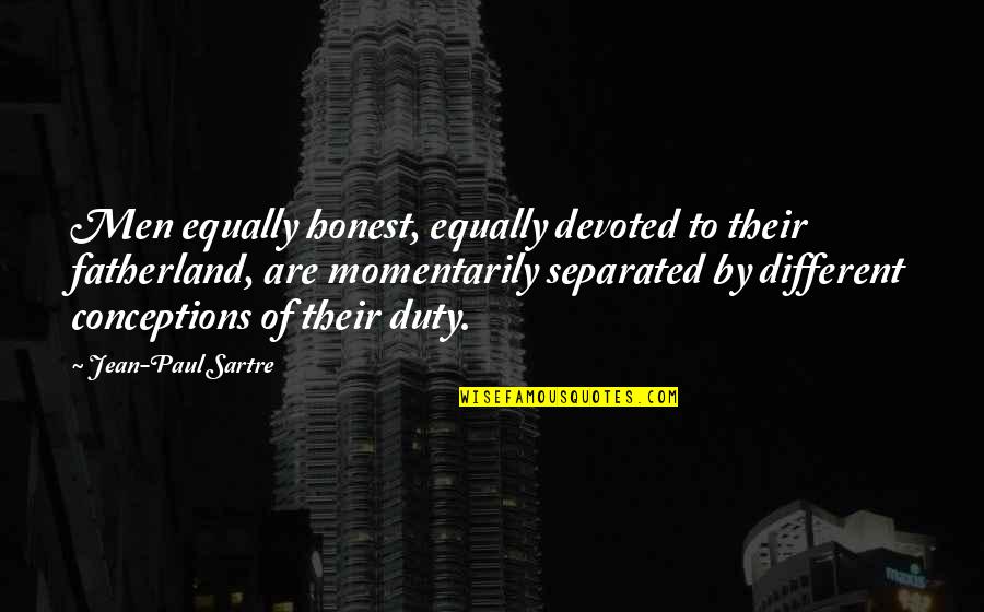 Voluntaristic Quotes By Jean-Paul Sartre: Men equally honest, equally devoted to their fatherland,