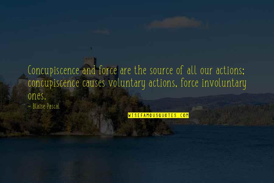 Voluntary Quotes By Blaise Pascal: Concupiscence and force are the source of all