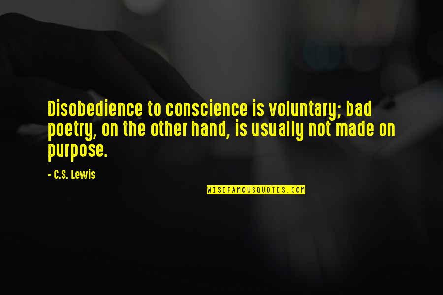 Voluntary Quotes By C.S. Lewis: Disobedience to conscience is voluntary; bad poetry, on