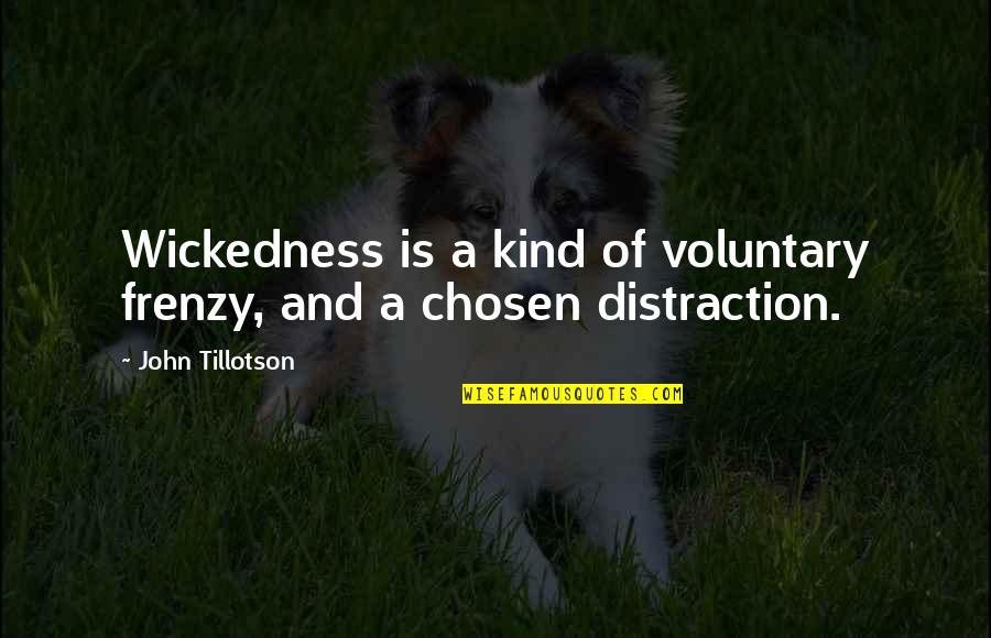 Voluntary Quotes By John Tillotson: Wickedness is a kind of voluntary frenzy, and