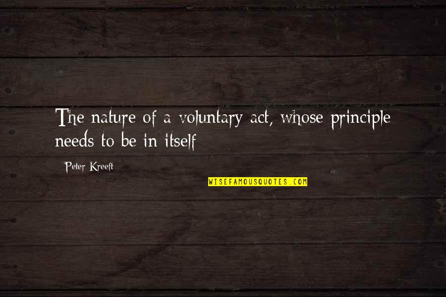 Voluntary Quotes By Peter Kreeft: The nature of a voluntary act, whose principle