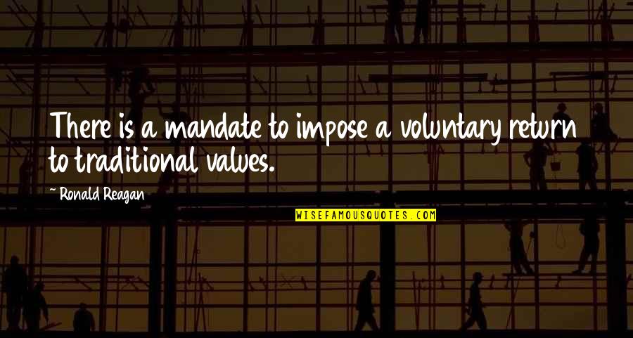 Voluntary Quotes By Ronald Reagan: There is a mandate to impose a voluntary