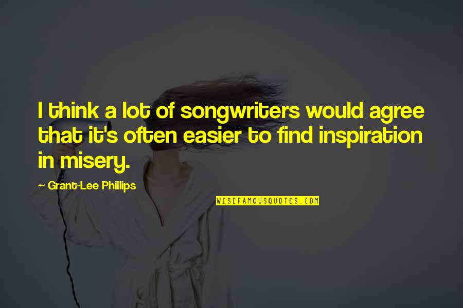 Voluntary Work Quotes By Grant-Lee Phillips: I think a lot of songwriters would agree Voluntary Work Quotes By Grant-Lee Phillips: I think a lot of songwriters would agree