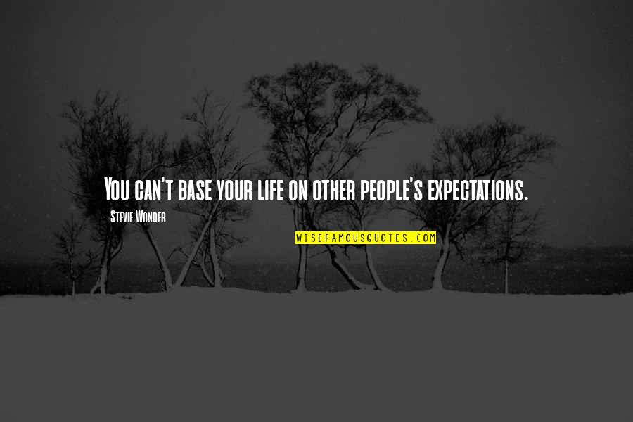 Volunteer Coordinators Quotes By Stevie Wonder: You can't base your life on other people's Volunteer Coordinators Quotes By Stevie Wonder: You can't base your life on other people's