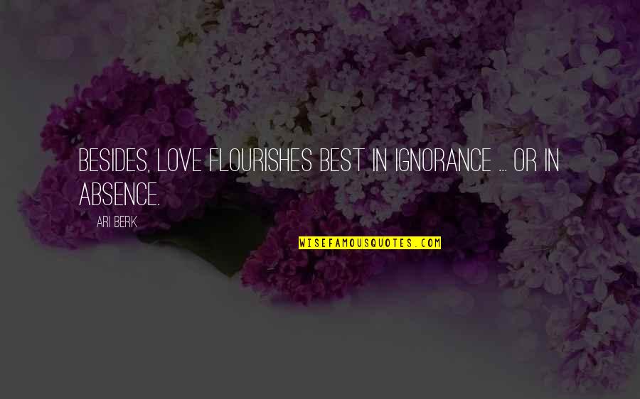 Volunteer Recognition Quotes By Ari Berk: Besides, love flourishes best in ignorance ... or