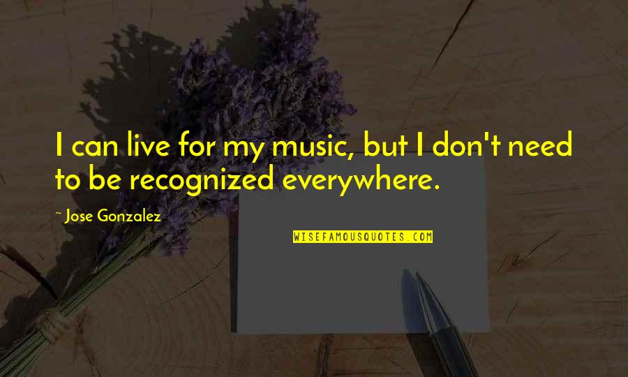 Volunteer Recruitment Quotes By Jose Gonzalez: I can live for my music, but I