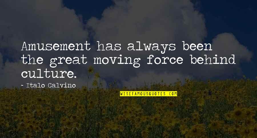 Volunteer Work Famous Quotes By Italo Calvino: Amusement has always been the great moving force