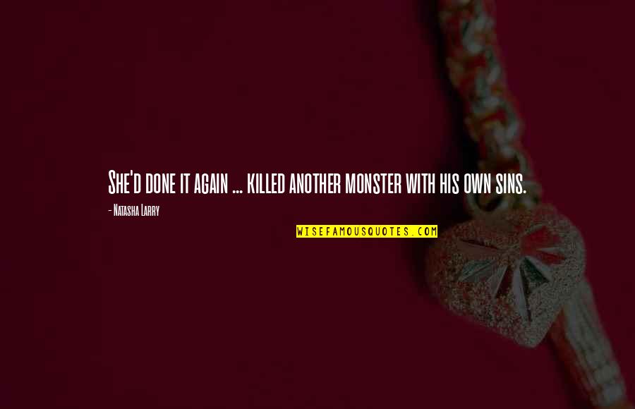 Volunteer Work Quotes By Natasha Larry: She'd done it again ... killed another monster