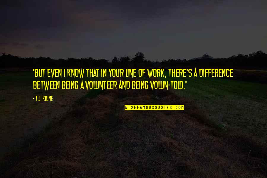 Volunteer Work Quotes By T.J. Klune: 'But even I know that in your line
