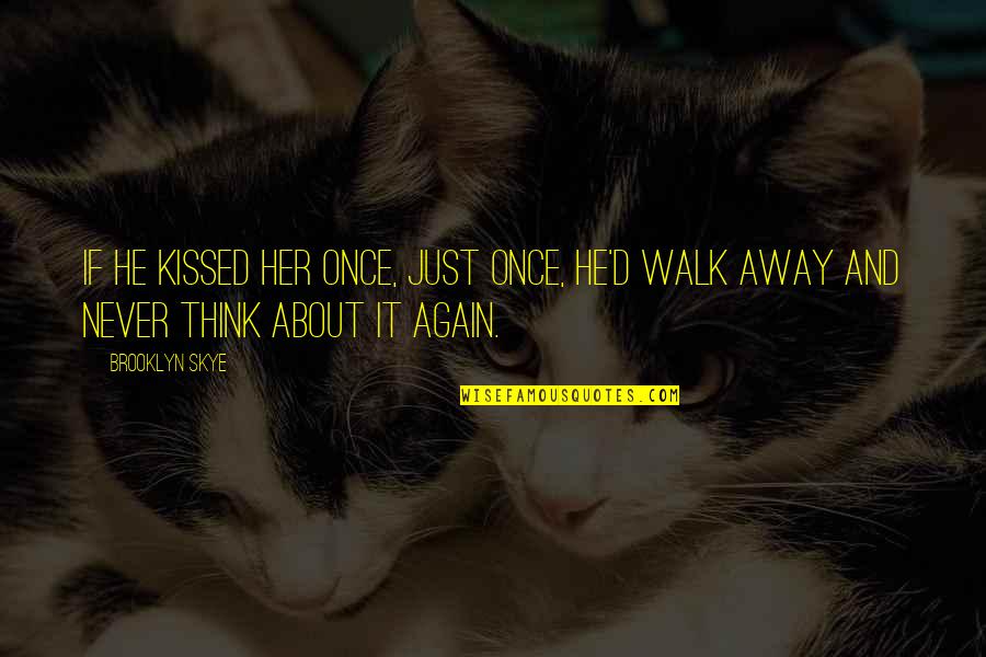 Volunteered Synonyms Quotes By Brooklyn Skye: If he kissed her once, just once, he'd