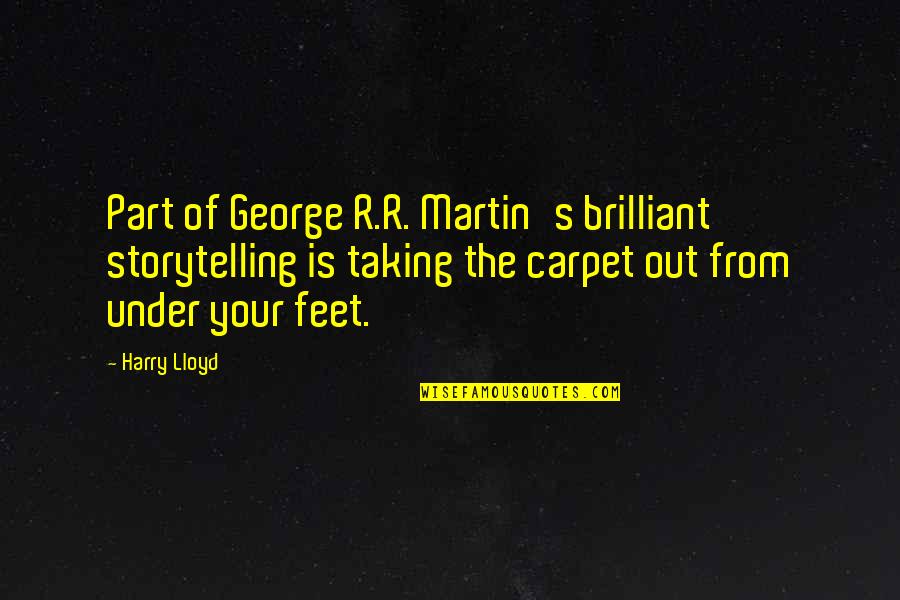Volunteered Synonyms Quotes By Harry Lloyd: Part of George R.R. Martin's brilliant storytelling is Volunteered Synonyms Quotes By Harry Lloyd: Part of George R.R. Martin's brilliant storytelling is