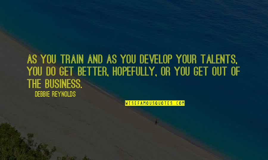 Volunteering And Happiness Quotes By Debbie Reynolds: As you train and as you develop your