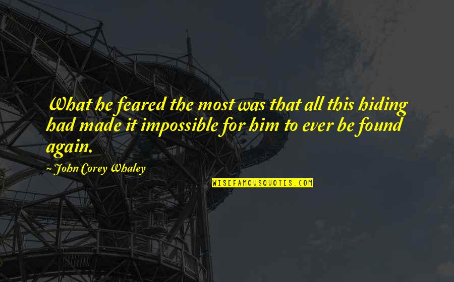 Volunteering At A Hospital Quotes By John Corey Whaley: What he feared the most was that all Volunteering At A Hospital Quotes By John Corey Whaley: What he feared the most was that all