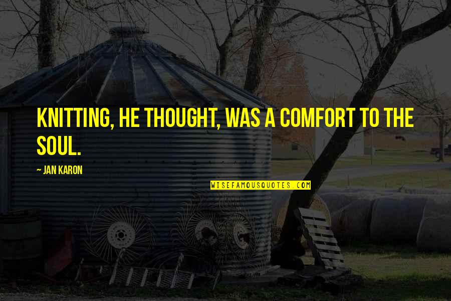 Volunteering Experience Quotes By Jan Karon: Knitting, he thought, was a comfort to the Volunteering Experience Quotes By Jan Karon: Knitting, he thought, was a comfort to the