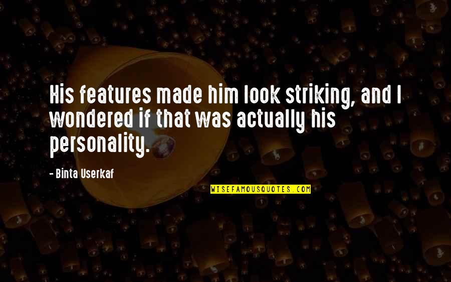 Volunteering Helping Quotes By Binta Userkaf: His features made him look striking, and I Volunteering Helping Quotes By Binta Userkaf: His features made him look striking, and I