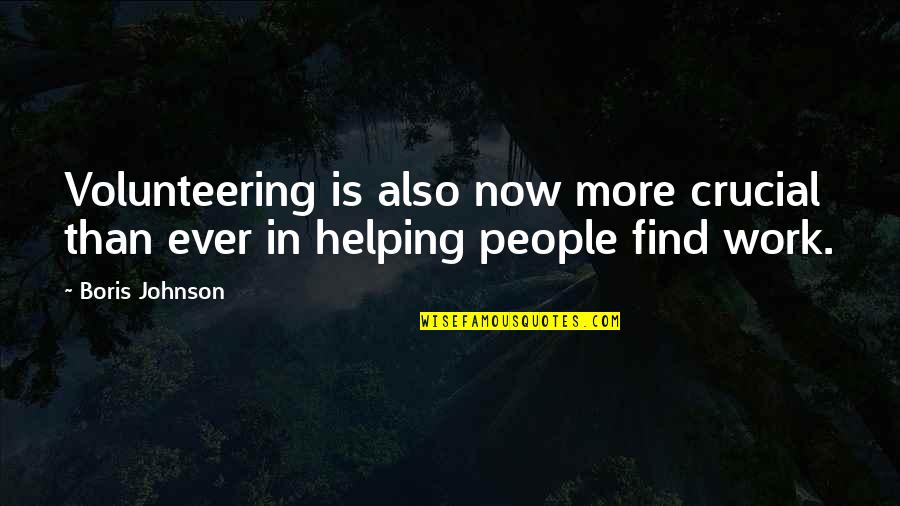 Volunteering Helping Quotes By Boris Johnson: Volunteering is also now more crucial than ever